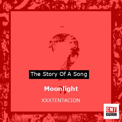 Story of the song Moonlight - XXXTENTACION