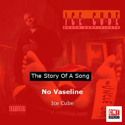 Story of the song No Vaseline - Ice Cube