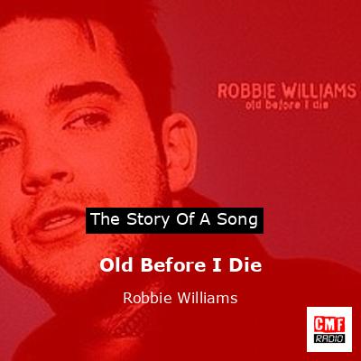 Story of the song Old Before I Die - Robbie Williams