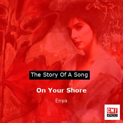 Story of the song On Your Shore  - Enya