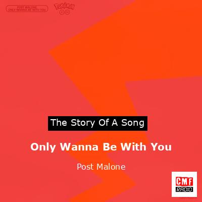 Story of the song Only Wanna Be With You  - Post Malone