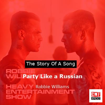Story of the song Party Like a Russian - Robbie Williams