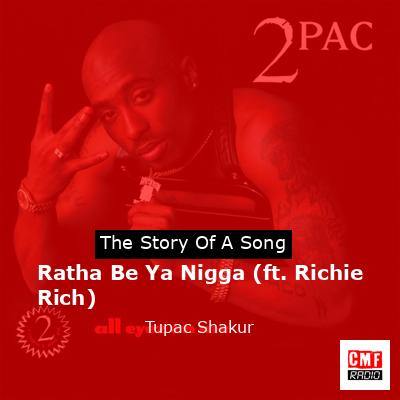 Story of the song Ratha Be Ya Nigga (ft. Richie Rich) - Tupac Shakur