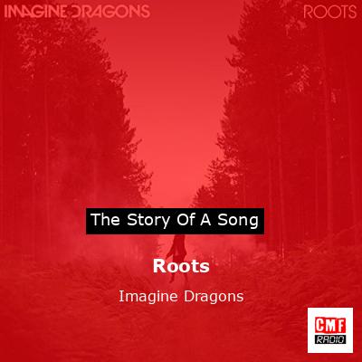 Story of the song Roots - Imagine Dragons