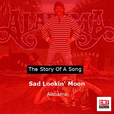 Story of the song Sad Lookin' Moon - Alabama
