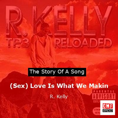 (Sex) Love Is What We Makin – R. Kelly