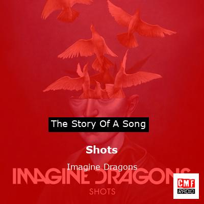 Story of the song Shots  - Imagine Dragons