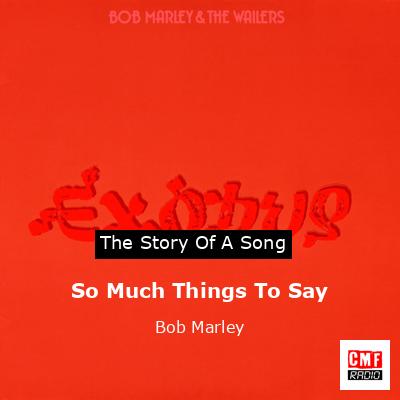 Story of the song So Much Things To Say - Bob Marley