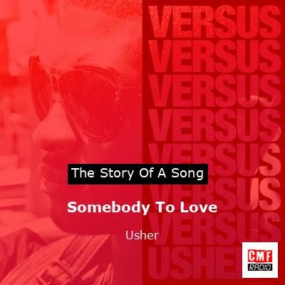 Story of the song Somebody To Love - Usher
