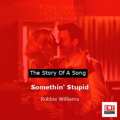 Story of the song Somethin' Stupid - Robbie Williams