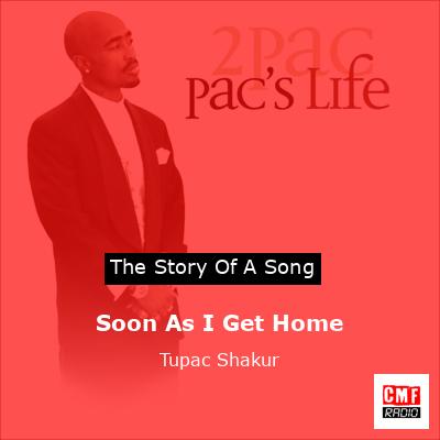 Story of the song Soon As I Get Home - Tupac Shakur