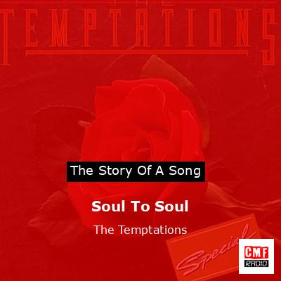Story of the song Soul To Soul - The Temptations