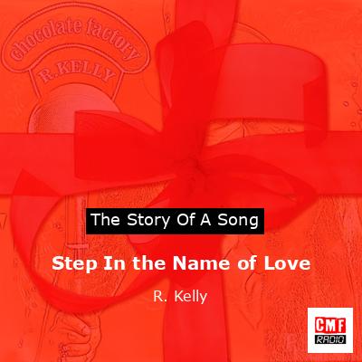 Story of the song Step In the Name of Love - R. Kelly