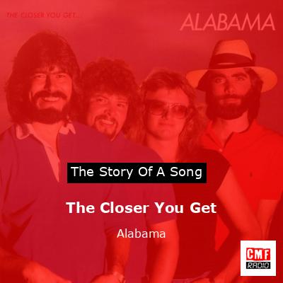 Story of the song The Closer You Get - Alabama