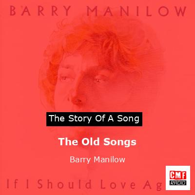 Story of the song The Old Songs - Barry Manilow