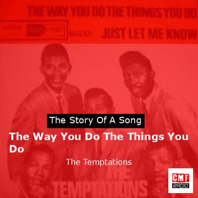 Story of the song The Way You Do The Things You Do - The Temptations