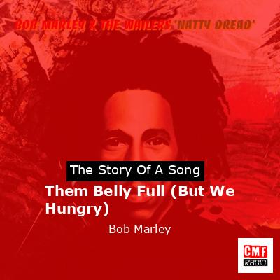 Them Belly Full (But We Hungry) – Bob Marley