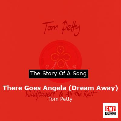 Story of the song There Goes Angela (Dream Away)  - Tom Petty