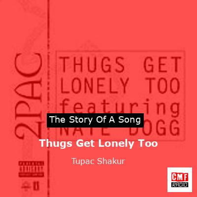 Story of the song Thugs Get Lonely Too - Tupac Shakur