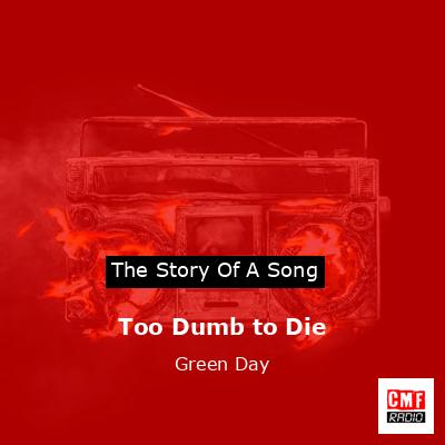 Story of the song Too Dumb to Die - Green Day