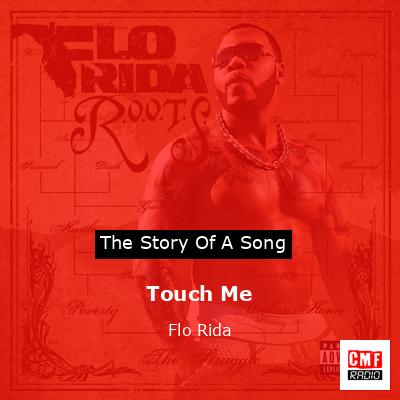 Story of the song Touch Me - Flo Rida