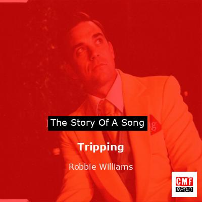 Story of the song Tripping - Robbie Williams