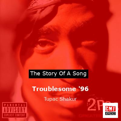 Story of the song Troublesome '96 - Tupac Shakur
