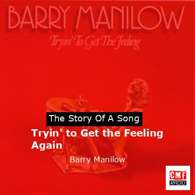 Tryin’ to Get the Feeling Again – Barry Manilow