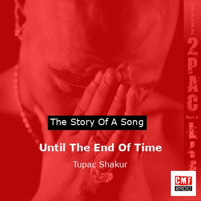 Story of the song Until The End Of Time - Tupac Shakur