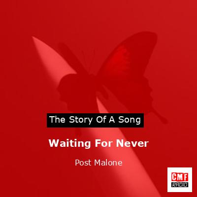 Story of the song Waiting For Never - Post Malone