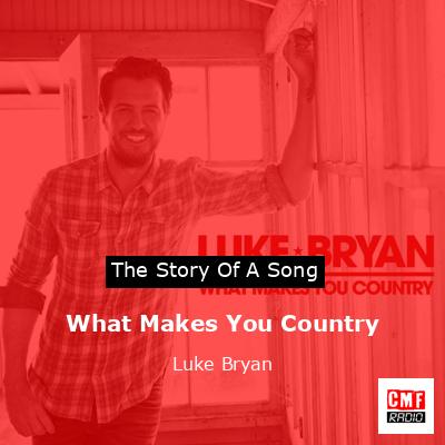 What Makes You Country – Luke Bryan