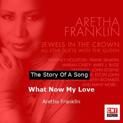 Story of the song What Now My Love - Aretha Franklin
