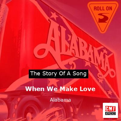 Story of the song When We Make Love - Alabama
