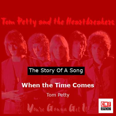 When the Time Comes  – Tom Petty
