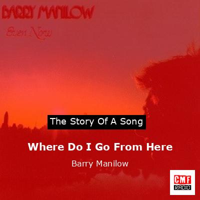 Where Do I Go From Here – Barry Manilow