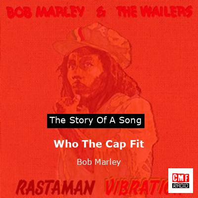 Who The Cap Fit – Bob Marley