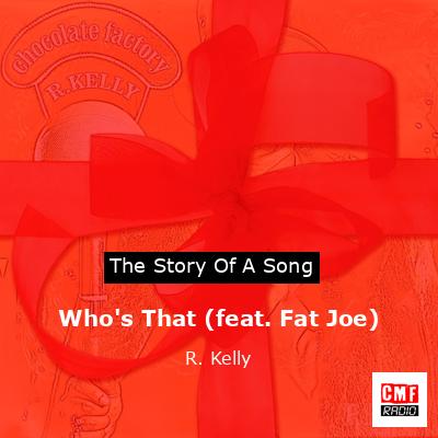 Who’s That (feat. Fat Joe) – R. Kelly