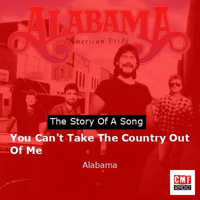 Story of the song You Can't Take The Country Out Of Me - Alabama