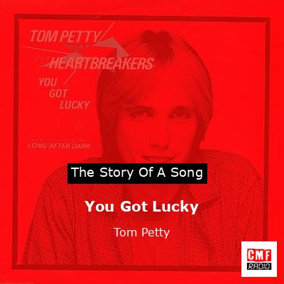 Story of the song You Got Lucky - Tom Petty