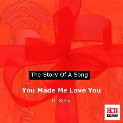 Story of the song You Made Me Love You - R. Kelly