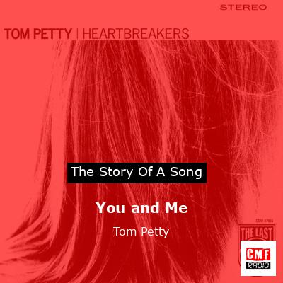 Story of the song You and Me  - Tom Petty