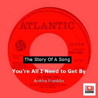 Story of the song You're All I Need to Get By - Aretha Franklin