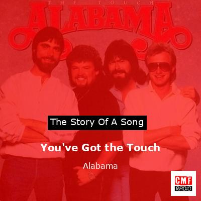 Story of the song You've Got the Touch - Alabama
