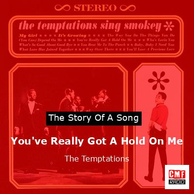 Story of the song You've Really Got A Hold On Me - The Temptations
