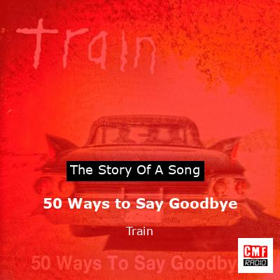 50 Ways to Say Goodbye – Train