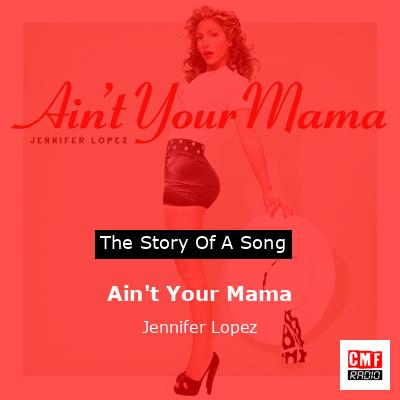 Ain’t Your Mama – Jennifer Lopez