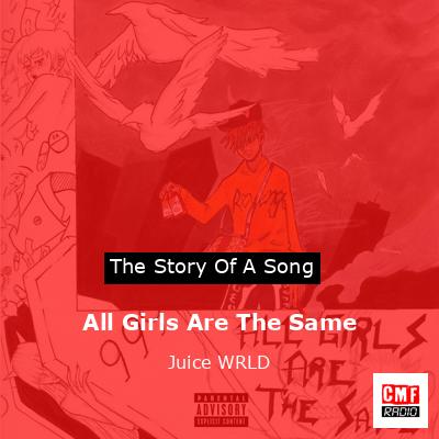 All Girls Are The Same – Juice WRLD