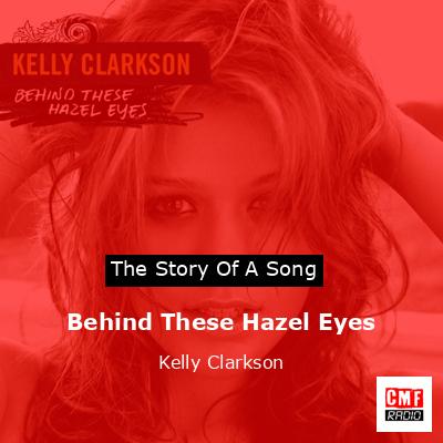 Behind These Hazel Eyes – Kelly Clarkson