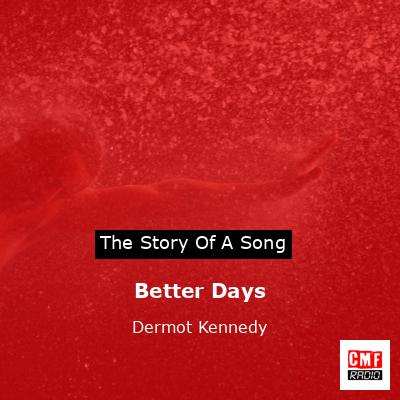 Better Days – Dermot Kennedy