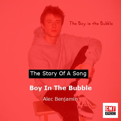 Boy In The Bubble – Alec Benjamin